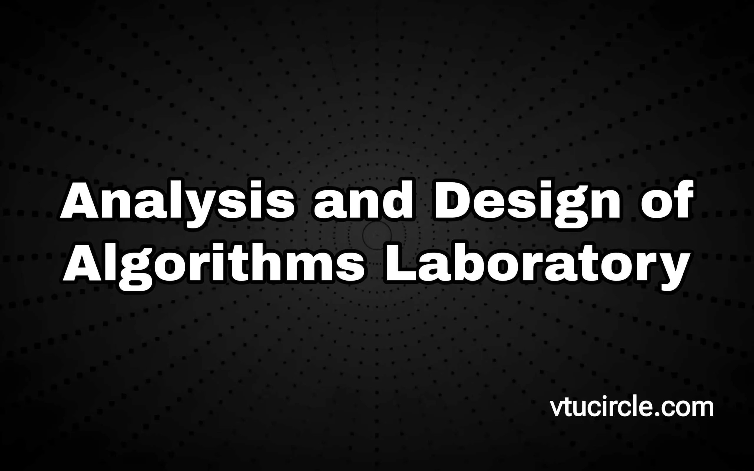 Analysis and Design of Algorithms Laboratory BCSL404