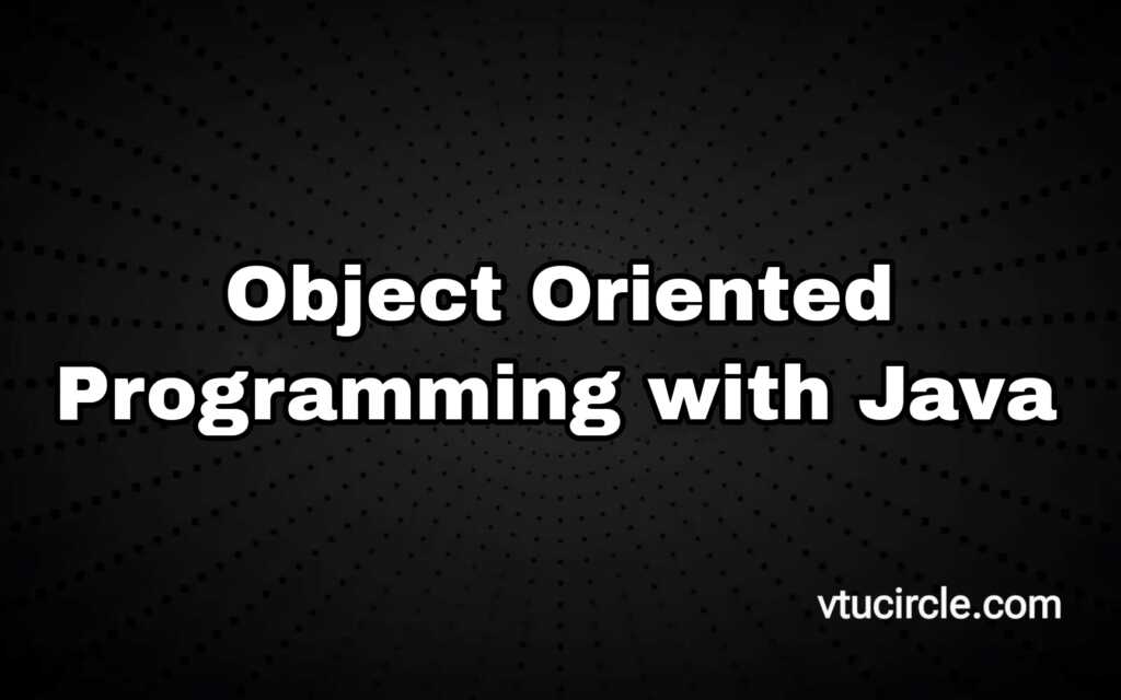 Object Oriented Programming with JAVA BCS306A