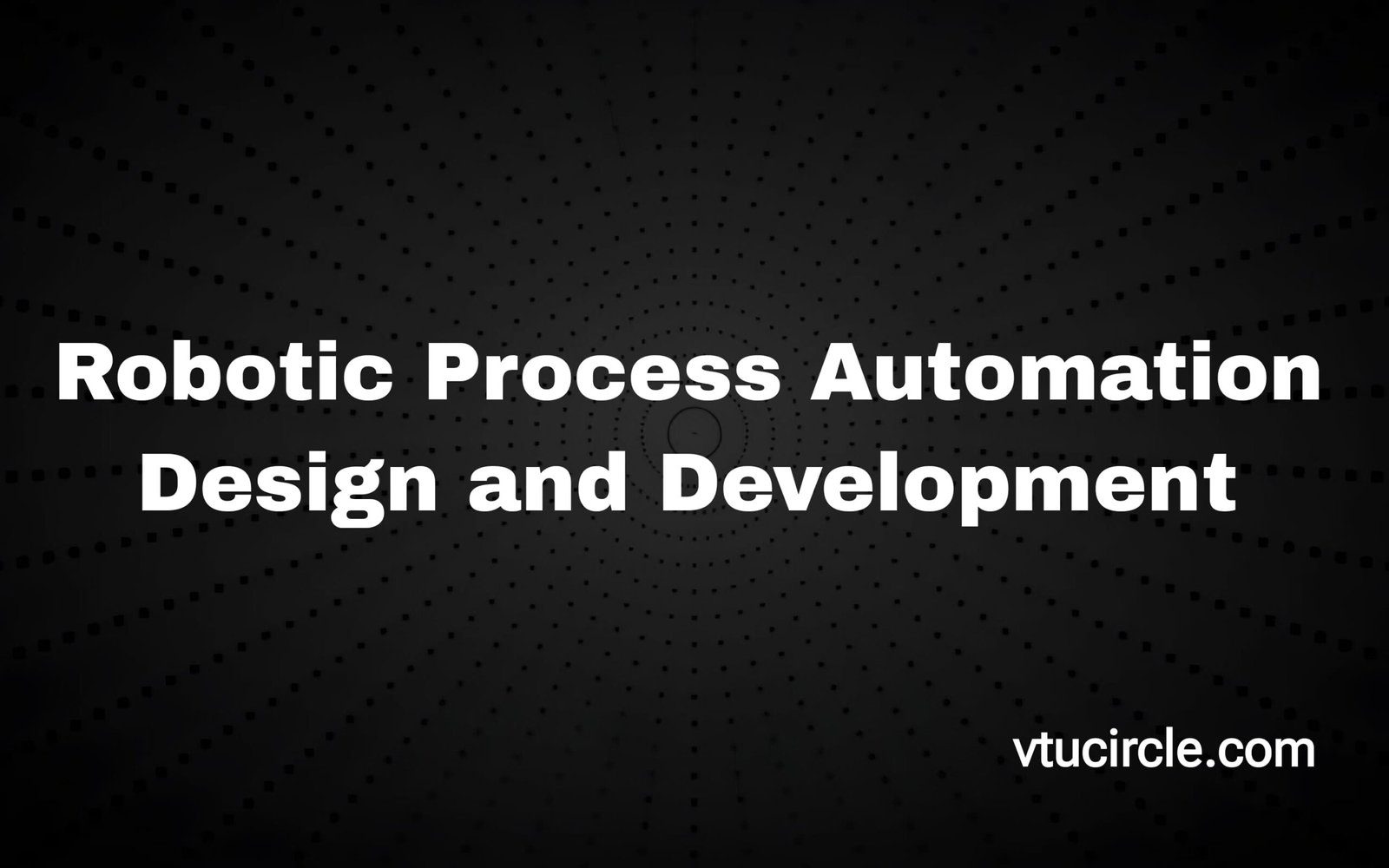 Robotic Process Automation Design and Development 21CS744