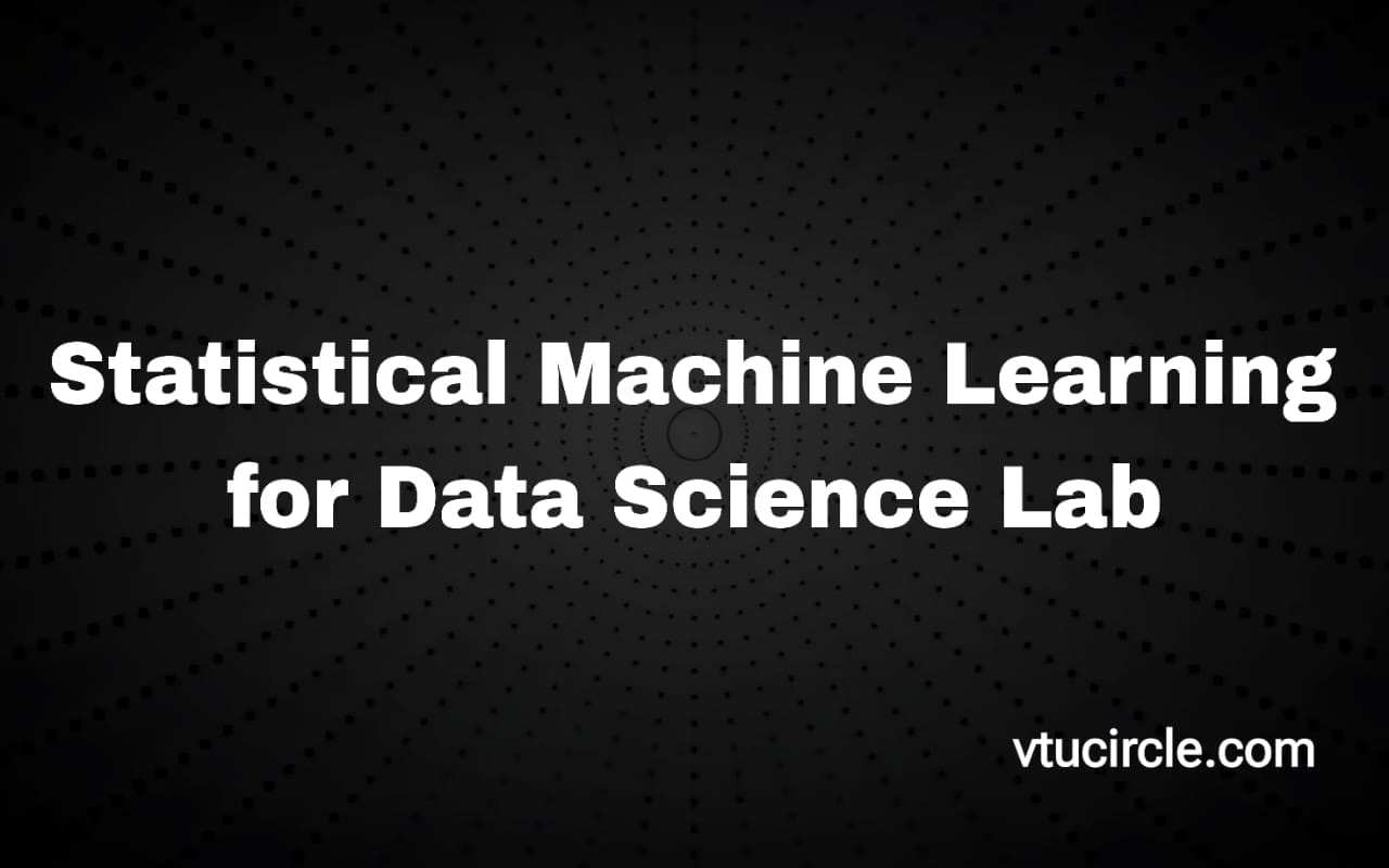 vtucircle » Statistical Machine Learning For Data Science Lab BAD702