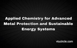 Applied Chemistry for Advanced Metal Protection and Sustainable Energy Systems 1BCHEM102-202