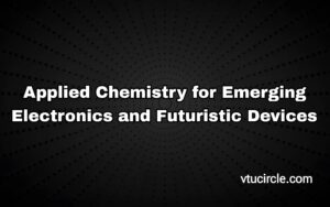 Applied Chemistry for Emerging Electronics and Futuristic Devices 1BCHEE102-202