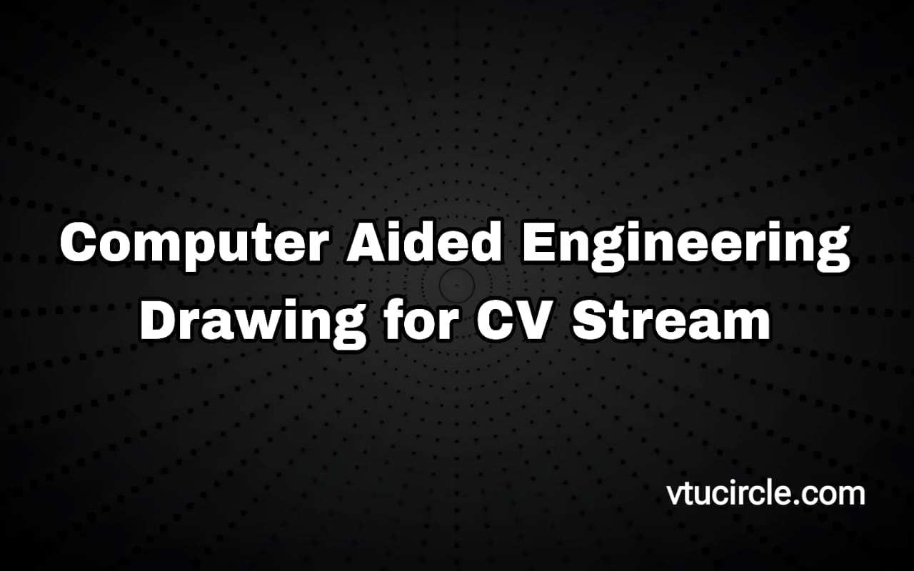 Computer Aided Engineering Drawing for CV Stream 1BCEDC103-203