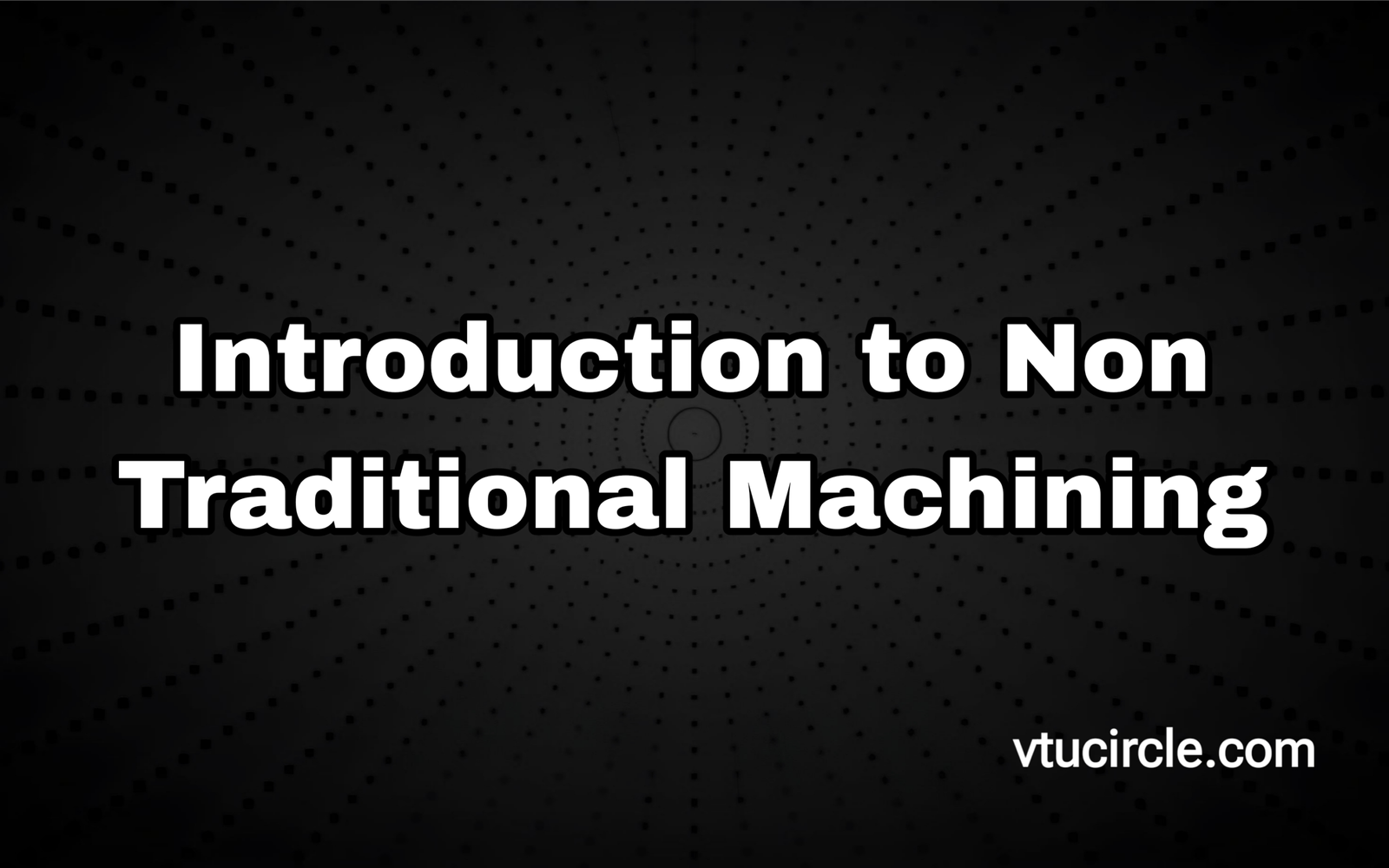 Introduction to Non Traditional Machining BME755A